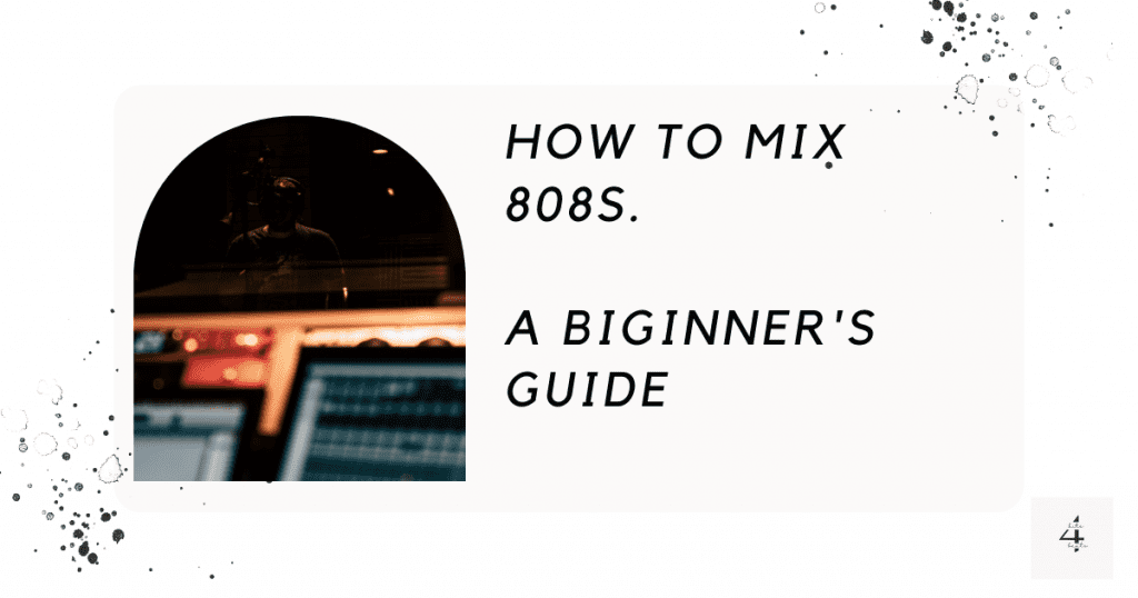How To Mix 808s For Beginners : A Step By Step Guide - Kits4Beats