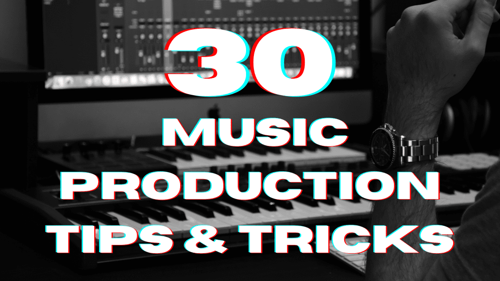 30 Music Production Tips And Tricks