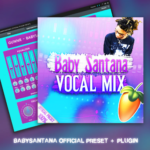 FL Vocal Presets Free Download - THE BABY SANTANA OFFICIAL VOCAL PRESET