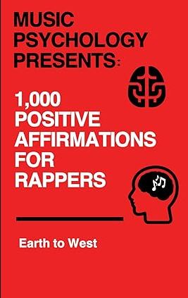 Music Psychology Presents: 1000 Positive Affirmations for Rappers