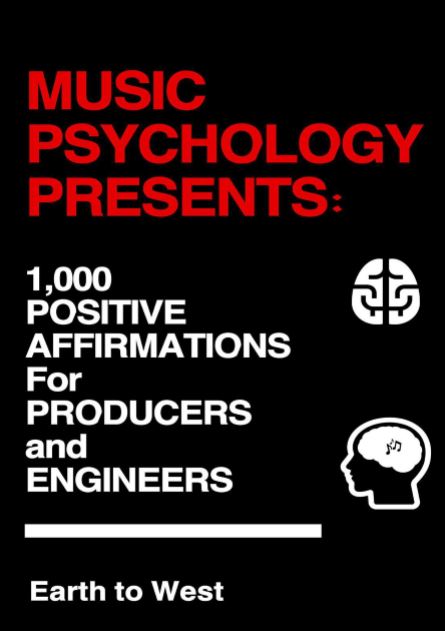 Music Psychology Presents: 1000 Positive Affirmations for Producers and Engineers